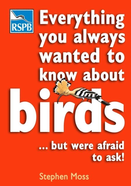 Stephen Moss - Everything You Always Wanted To Know About Birds . . . But Were Afraid To Ask, E-bok
