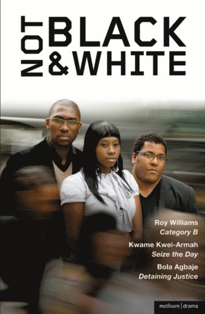 Bola Agbaje, Kwame Kwei-Armah, Roy Williams - Not Black and White, E-bok
