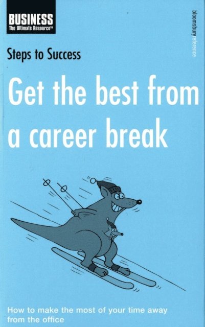 Bloomsbury Publishing - Get the Best from a Career Break, E-bok