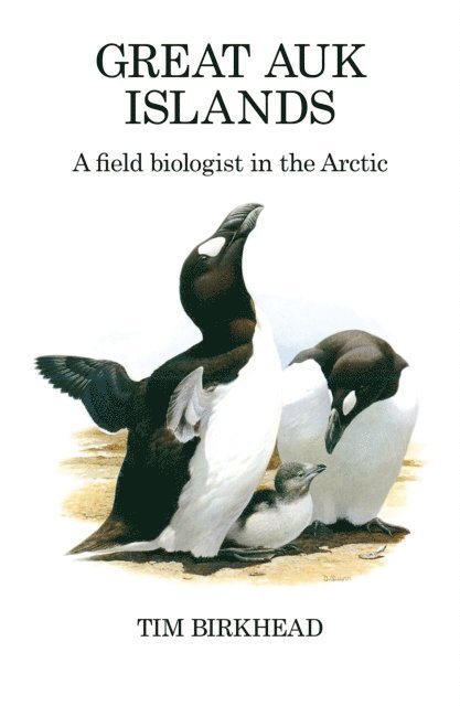 Tim Birkhead - Great Auk Islands; a field biologist in the Arctic, E-bok