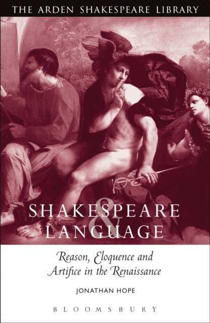 Jonathan Hope - Shakespeare and Language: Reason, Eloquence and Artifice in the Renaissance, E-bok