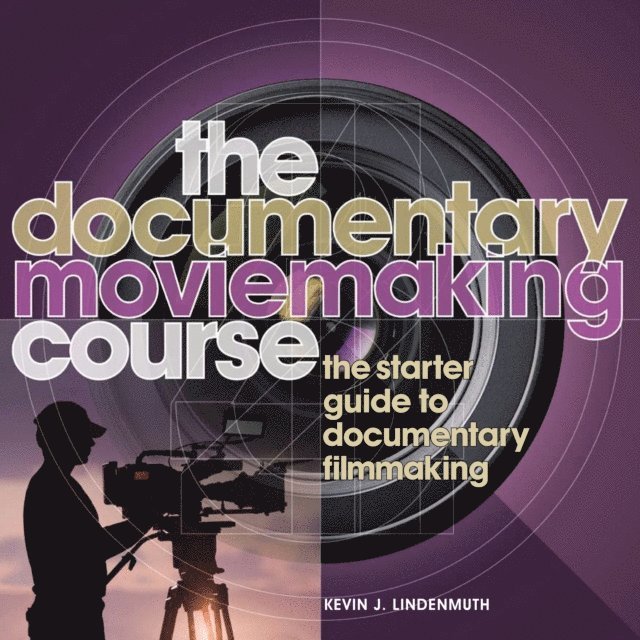 Kevin Lindenmuth - Documentary Moviemaking Course, E-bok