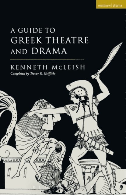 Kenneth McLeish, Trevor R. Griffiths - Guide To Greek Theatre And Drama, E-bok