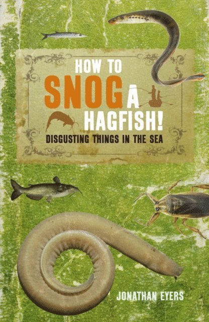 Jonathan Eyers - How to Snog a Hagfish!, E-bok