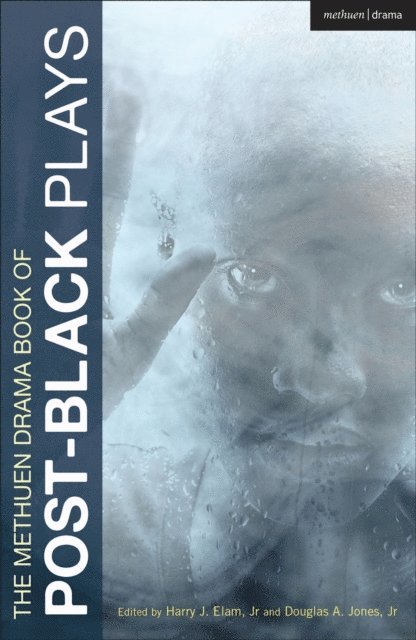 Eisa Davis, Christina Anderson, Marcus Gardley, Robert O'Hara, J. Nicole Brooks, Nikkole Salter, Danai Gurira, Diana Son, Young Jean Lee, Harry J. Elam, Jr., Douglas A. Jones, Jr. - Methuen Drama Book of Post-Black Plays, E-bok