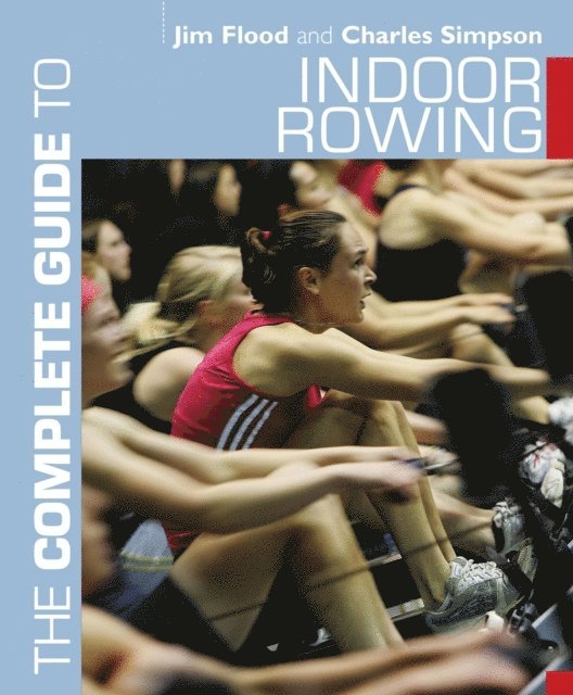 Jim Flood, Charles Simpson - Complete Guide to Indoor Rowing, E-bok