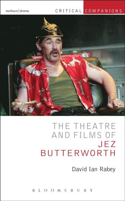 David Ian Rabey - Theatre and Films of Jez Butterworth, E-bok