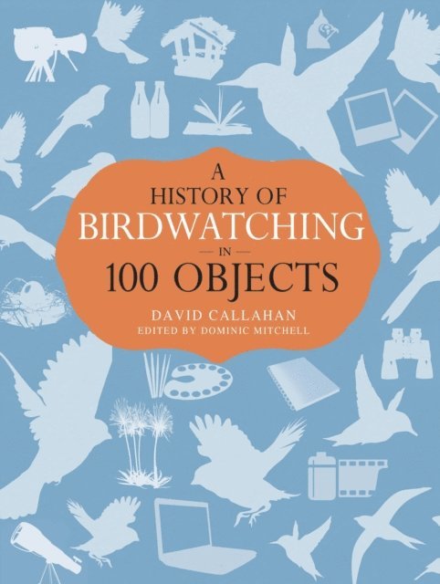 David Callahan - History of Birdwatching in 100 Objects, E-bok