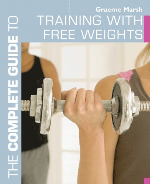 Graeme Marsh - Complete Guide to Training with Free Weights, E-bok