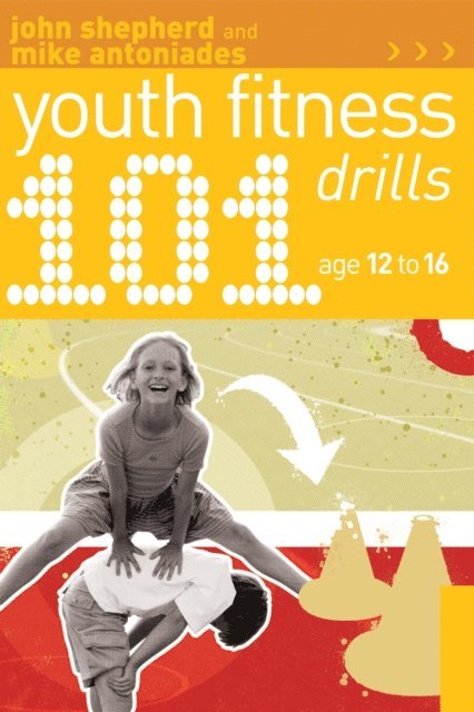 John Shepherd, Mike Antoniades - 101 Youth Fitness Drills Age 12-16, E-bok