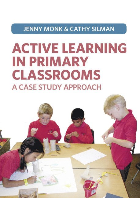 Jenny Monk, Catherine Silman - Active Learning in Primary Classrooms, Häftad
