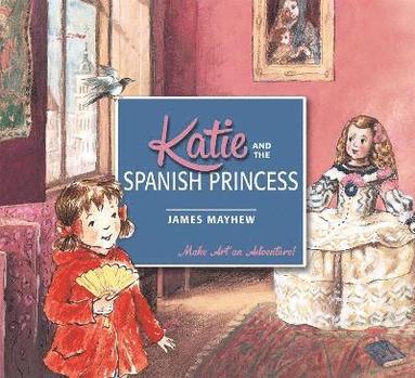 Katie and the Spanish Princess by James Mayhew