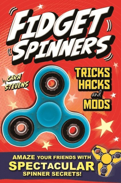 Cara Stevens - Fidget Spinners Tricks, Hacks and Mods, E-bok