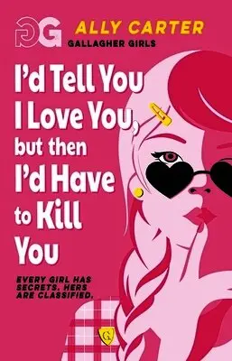 Ally Carter - Gallagher Girls: I'd Tell You I Love You, But Then I'd Have to Kill You, Häftad