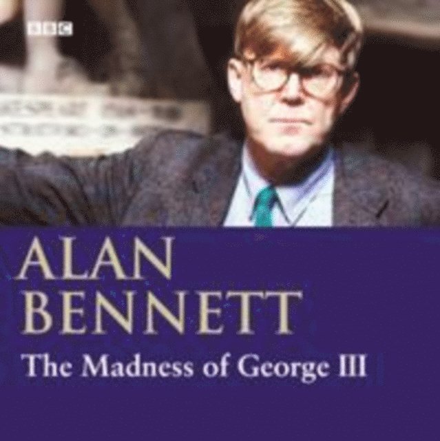Alan Bennett - Madness Of George III, Ljudbok