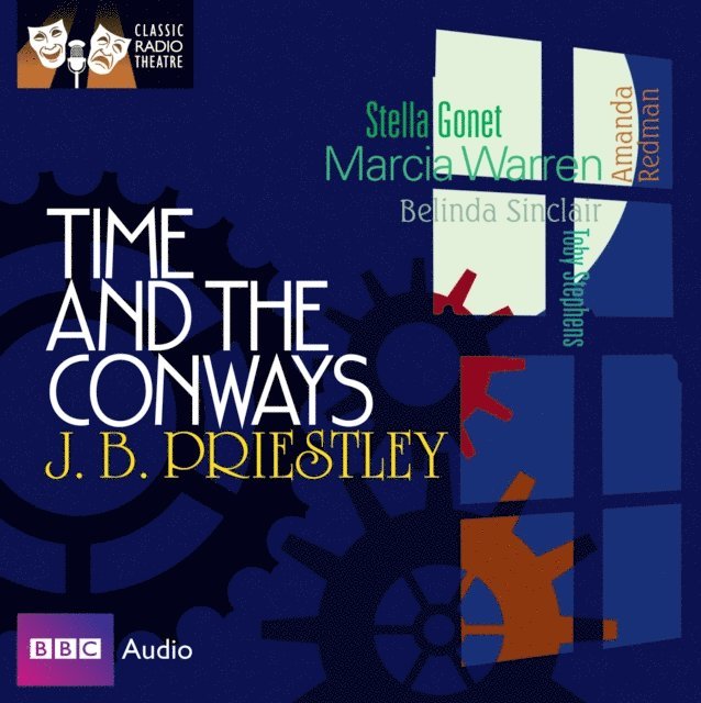 J.B. Priestley - Time And The Conways (Classic Radio Theatre), Ljudbok