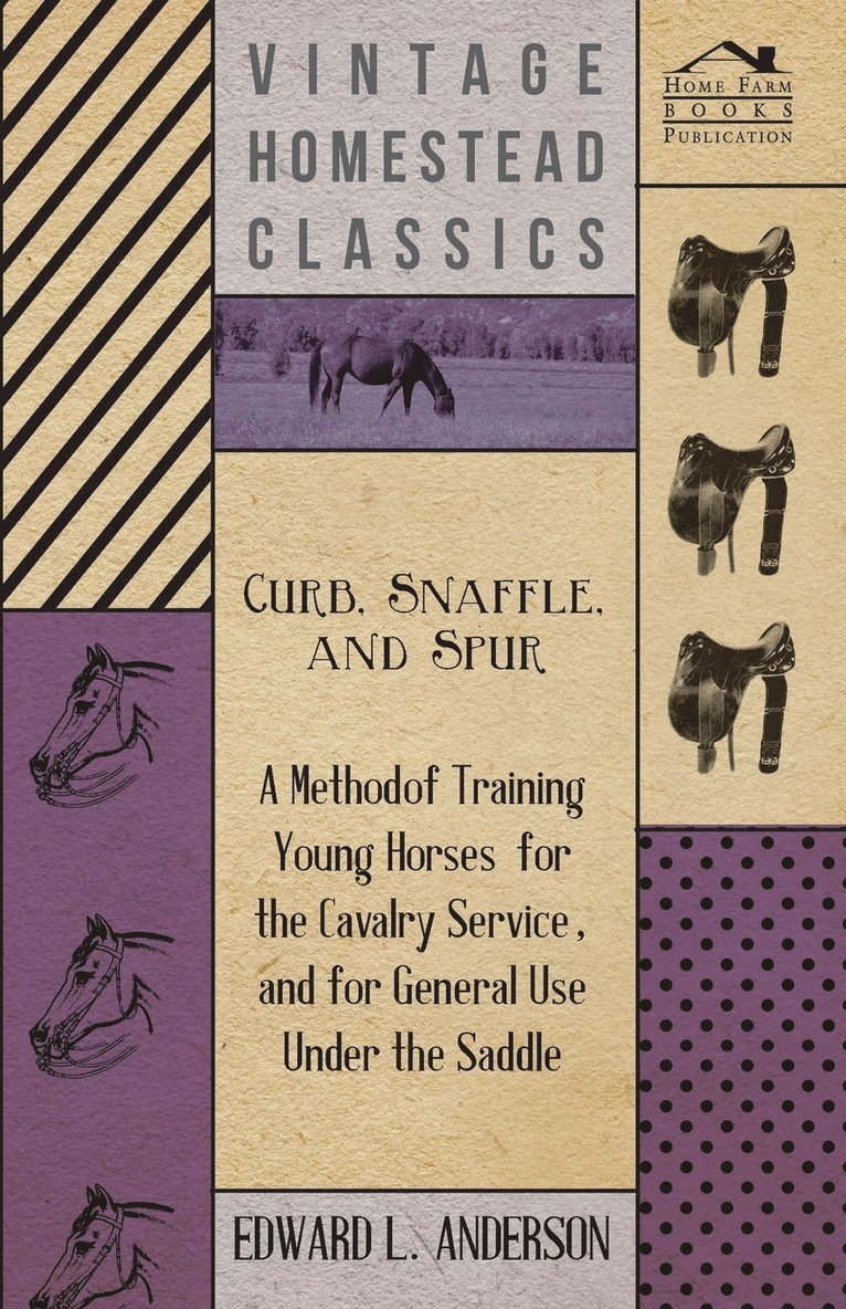 Edward Lowell Anderson - Curb, Snaffle, And Spur - A Method Of Training Young Horses For The Cavalry Service, And For General Use Under The Saddle, Häftad. Tillgänglighet: Lägg i varukorg