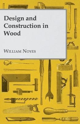 William Noyes - Design And Construction In Wood, Häftad. Tillgänglighet: Lägg i varukorg