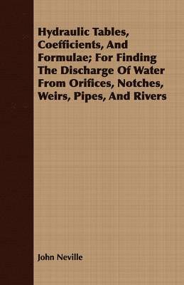 John Neville - Hydraulic Tables, Coefficients, And Formulae; For Finding The Discharge Of Water From Orifices, Notches, Weirs, Pipes, And Rivers, Häftad. Tillgänglighet: Lägg i varukorg