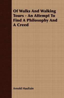 Arnold Haultain - Of Walks And Walking Tours - An Attempt To Find A Philosophy And A Creed, Häftad