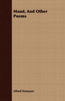 Alfred Tennyson - Maud, And Other Poems, Häftad