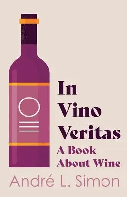 Andre L. Simon - In Vino Veritas - A Book About Wine, Häftad. Tillgänglighet: Lägg i varukorg