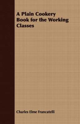 Charles Elme Francatelli - Plain Cookery Book for the Working Classes, Häftad. Tillgänglighet: Lägg i varukorg
