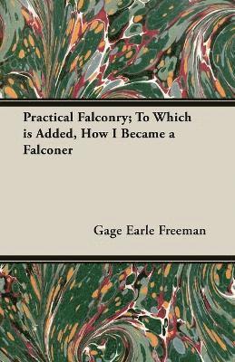 Gage Earle Freeman - Practical Falconry; To Which is Added, How I Became a Falconer, Häftad. Tillgänglighet: Lägg i varukorg
