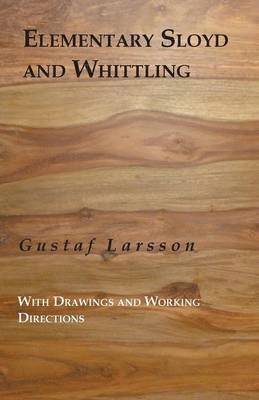 Gustaf Larsson - Elementary Sloyd And Whittling, Häftad