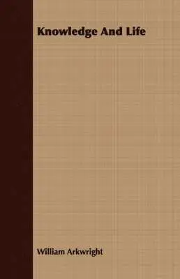 William Arkwright - Knowledge And Life, Häftad. Tillgänglighet: Lägg i varukorg