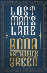 Lost Man's Lane, A Second Episode In The Life Of Amelia Butterworth