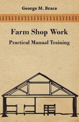 George Marshall Brace - Farm Shop Work, Practical Manual Training, Häftad. Tillgänglighet: Lägg i varukorg