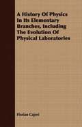 A History Of Physics In Its Elementary Branches, Including The Evolution Of Physical Laboratories