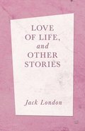 Love Of Life, And Other Stories