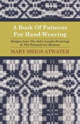 Mary Meigs Atwater - Book Of Patterns For Hand-Weaving; Designs from The John Landes Drawings In The Pennsylvnia Museum, Häftad. Tillgänglighet: Lägg i varukorg