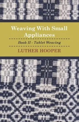 Luther Hooper - Weaving With Small Appliances - Book II - Tablet Weaving, Häftad. Tillgänglighet: Lägg i varukorg