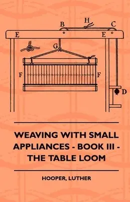Luther Hooper - Weaving With Small Appliances - Book III - The Table Loom, Häftad. Tillgänglighet: Lägg i varukorg