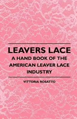 Vittoria Rosatto - Leavers Lace - A Hand Book Of The American Leaver Lace Industry, Häftad. Tillgänglighet: Lägg i varukorg