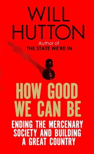 Will Hutton - How Good We Can Be, E-bok