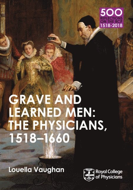 Louella Vaughan - Grave and Learned Men: The Physicians, 1518-1660, E-bok