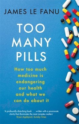 James Le Fanu - Too Many Pills, Häftad