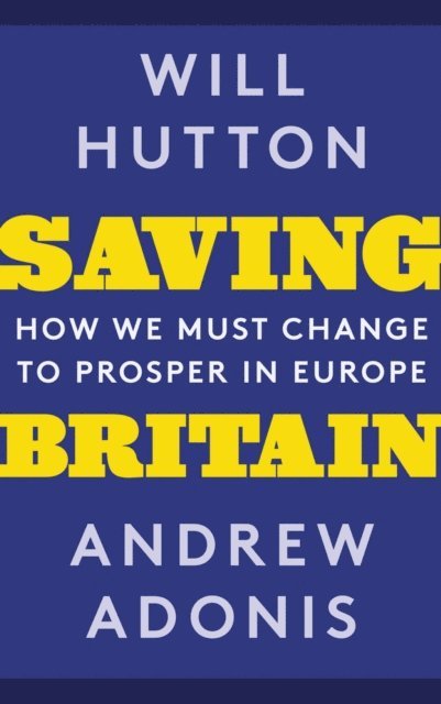 Andrew Adonis, Will Hutton - Saving Britain, E-bok