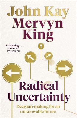 John Kay, Mervyn King - Kay, J: Radical Uncertainty, Inbunden