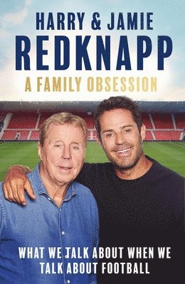 Harry Redknapp, Jamie Redknapp - Family Obsession, Häftad