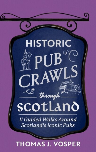 Thomas J. Vosper - Historic Pub Crawls Through Scotland, E-bok