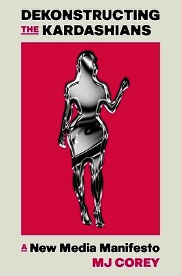 MJ Corey - Dekonstructing the Kardashians, Inbunden