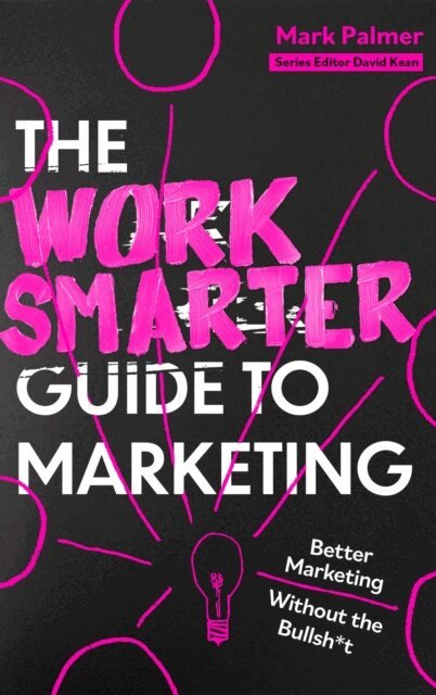 Mark Palmer - Work Smarter Guide to Marketing, E-bok