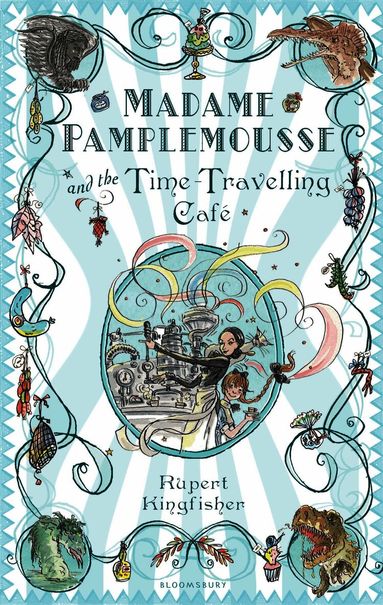 Madame Pamplemousse and the Time-Travelling Café by Rupert Kingfisher