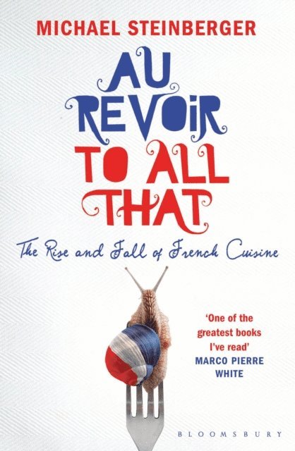 Michael Steinberger - Au Revoir to All That, E-bok