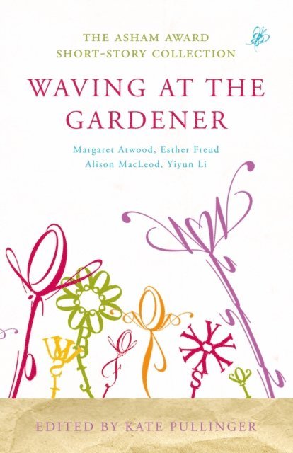 Kate Pullinger, Kate Pullinger - Waving at the Gardener, E-bok